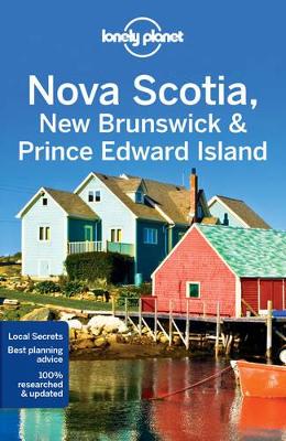 Lonely Planet Nova Scotia, New Brunswick & Prince Edward Island by Lonely Planet