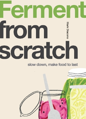 Ferment: Slow Down, Make Food to Last book
