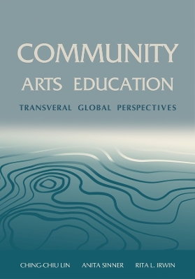 Community Arts Education: Transversal Global Perspectives by Ching-Chiu Lin