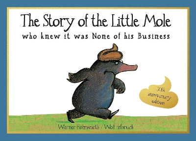 The Story of the Little Mole who knew it was none of his business: 30th anniversary edition by Werner Holzwarth