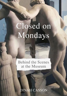 Closed on Mondays: Behind the Scenes at the Museum book