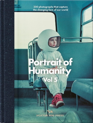 Portrait Of Humanity Vol 5: 200 photographs that capture the changing face of our world book