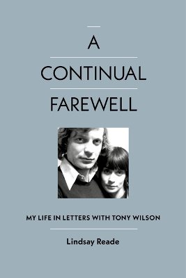 A Continual Farewell: My Life in Letters with Tony Wilson book