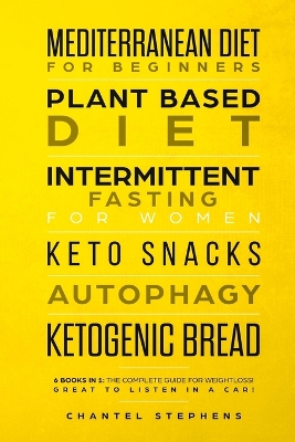 Mediterranean Diet for Beginners, Plant Based Diet, Intermittent Fasting for Women, Keto Snacks, Autophagy, Ketogenic Bread: 6 books in 1: The Complete Guide for Weightloss! Great to Listen in a Car! book