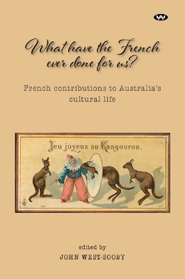 What Have the French Ever Done For Us?: French Contributions to Australia's Cultural Life book