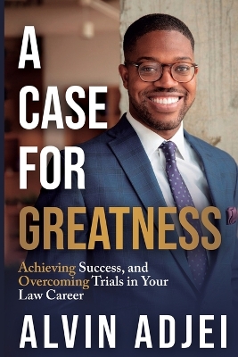 A Case for Greatness: Achieving Success and Overcoming Trials in Your Law Career book