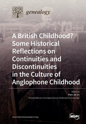 A British Childhood? Some Historical Reflections on Continuities and Discontinuities in the Culture of Anglophone Childhood book