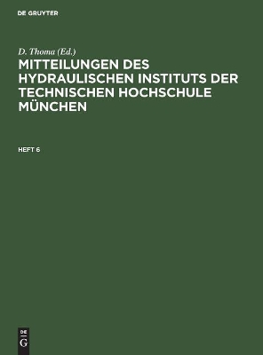 Mitteilungen Des Hydraulischen Instituts Der Technischen Hochschule München: Heft 6 book