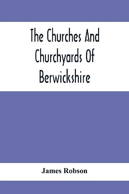 The Churches And Churchyards Of Berwickshire book