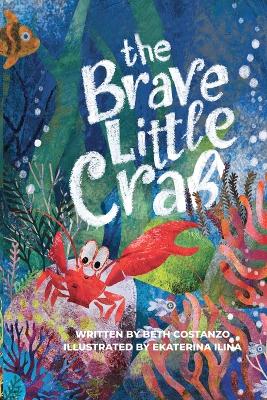 The Brave Little Crab - A Children's Book for Ages 4-10, Discover the Ocean Tale Teaching Kids that Whoever You Are, It's Okay to Be Different - Inclusive Books for Kids to Help Embrace Uniqueness book