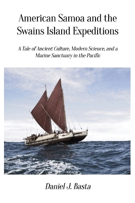 American Samoa and the Swains Island Expeditions: A Tale of Ancient Culture, Modern Science, and a Marine Sanctuary in the Pacific book