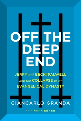 Off the Deep End: Jerry and Becki Falwell and the Collapse of an Evangelical Dynasty book