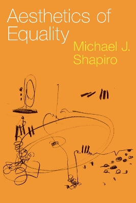 Aesthetics of Equality by Michael J. Shapiro