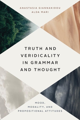 Truth and Veridicality in Grammar and Thought: Mood, Modality, and Propositional Attitudes by Anastasia Giannakidou