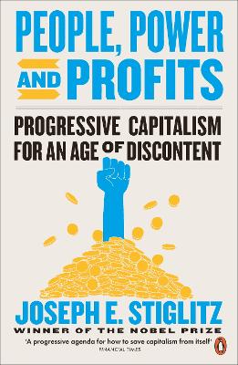 People, Power, and Profits: Progressive Capitalism for an Age of Discontent by Joseph Stiglitz