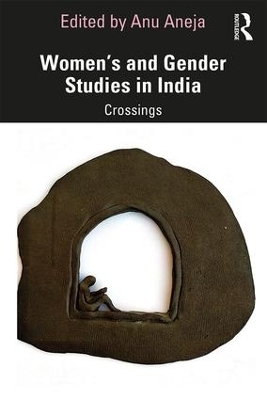 Women’s and Gender Studies in India: Crossings by Anu Aneja