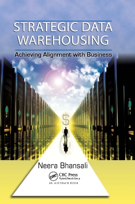 Strategic Data Warehousing: Achieving Alignment with Business by Neera Bhansali