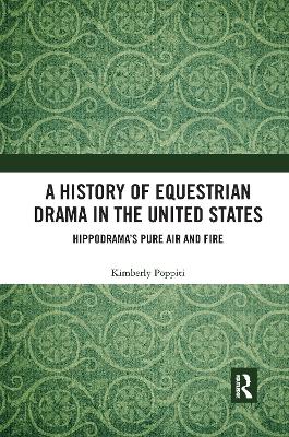 A A History of Equestrian Drama in the United States: Hippodrama’s Pure Air and Fire by Kimberly Poppiti