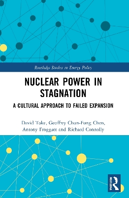 Nuclear Power in Stagnation: A Cultural Approach to Failed Expansion by David Toke