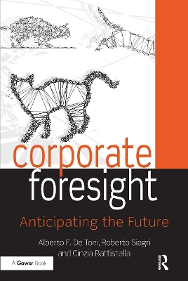Corporate Foresight: Anticipating the Future by Alberto F. De Toni