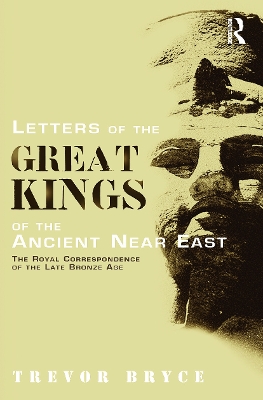 Letters of the Great Kings of the Ancient Near East by Trevor Bryce