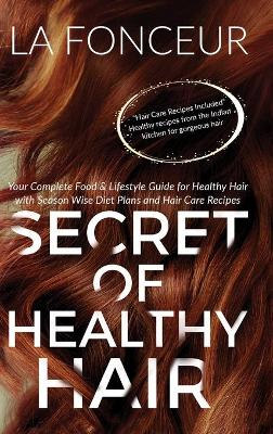 Secret of Healthy Hair (Full Color Print): Your Complete Food & Lifestyle Guide for Healthy Hair + Diet Plans + Recipes book