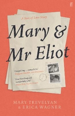 Mary and Mr Eliot: A Sort of Love Story by Mary Trevelyan