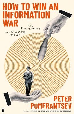 How to Win an Information War: The Propagandist Who Outwitted Hitler: BBC R4 Book of the Week by Peter Pomerantsev