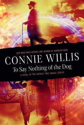 To Say Nothing of the Dog: A novel of the Oxford Time Travel series by Connie Willis