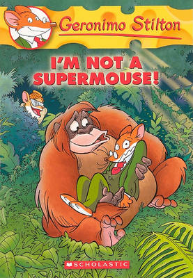 I'm Not a Supermouse! by Geronimo Stilton