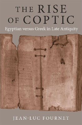 The Rise of Coptic: Egyptian versus Greek in Late Antiquity book