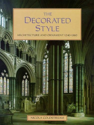 The Decorated Style: Architecture and Ornament, 1240-1360 book