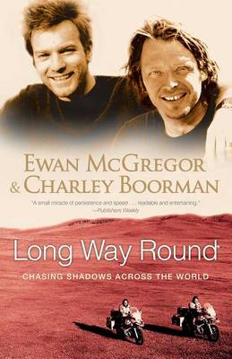 Long Way Round: Chasing Shadows Across the World by Ewan McGregor