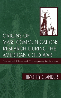 Origins of Mass Communications Research During the American Cold War book