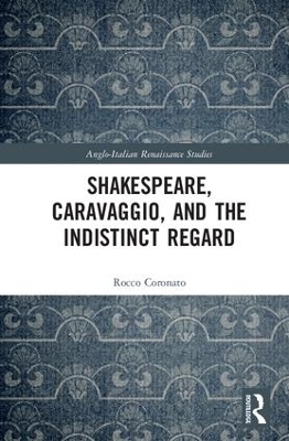 Shakespeare, Caravaggio, and the Indistinct Regard by Rocco Coronato