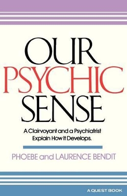 Our Psychic Sense: A Clairvoyant and a Psychiatrist Explain How It Develops book