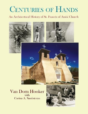 Centuries of Hands: An Architectural History of St. Francis of Assisi Church by Van Dorn Hooker