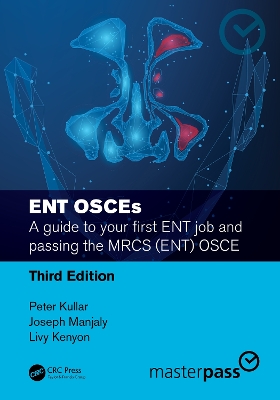 ENT OSCEs: A guide to your first ENT job and passing the MRCS (ENT) OSCE by Peter Kullar