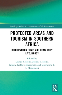 Protected Areas and Tourism in Southern Africa: Conservation Goals and Community Livelihoods by Lesego Senyana Stone