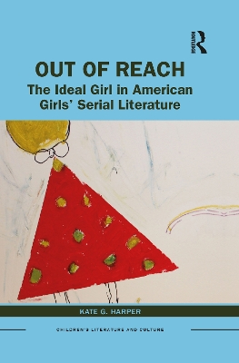 Out of Reach: The Ideal Girl in American Girls’ Serial Literature by Kate Harper