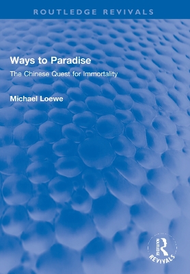 Ways to Paradise: The Chinese Quest for Immortality by Michael Loewe