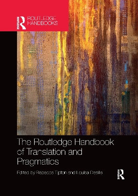 The The Routledge Handbook of Translation and Pragmatics by Rebecca Tipton