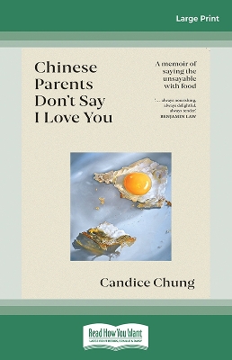 Chinese Parents Don't Say I Love You: A memoir of saying the unsayable with food by Candice Chung