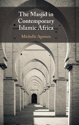 The Masjid in Contemporary Islamic Africa by Michelle Moore Apotsos