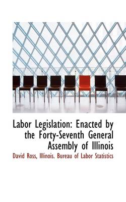 Labor Legislation: Enacted by the Forty-Seventh General Assembly of Illinois book