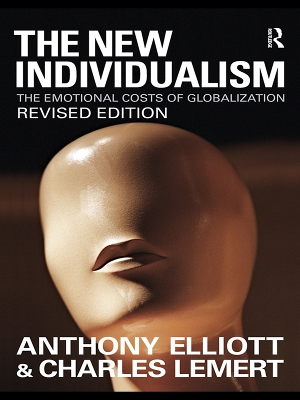 The The New Individualism: The Emotional Costs of Globalization REVISED EDITION by Anthony Elliott