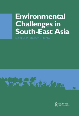 Environmental Challenges in South-East Asia by Victor T. King