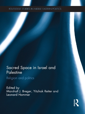 Sacred Space in Israel and Palestine: Religion and Politics by Marshall Breger