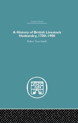 A A History of British Livestock Husbandry, 1700-1900 by Robert Trow-Smith