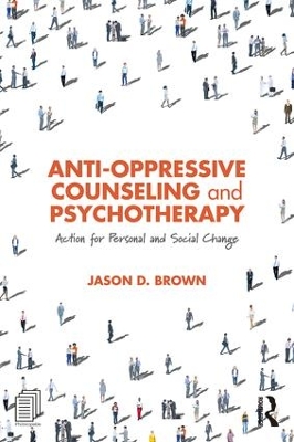 Anti-Oppressive Counseling and Psychotherapy: Action for Personal and Social Change by Jason D. Brown